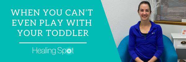 When You Cant Even Play With Your Toddler Healing Spot Pt Colorado Springs image